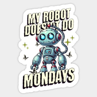 Funny My Robot Doesn't Do Mondays Sticker